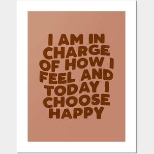 I Am in Charge of How I Feel and Today I Choose Happy in brown Posters and Art